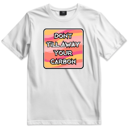 Don't Till Away Your Carbon [Taffy] T-shirt